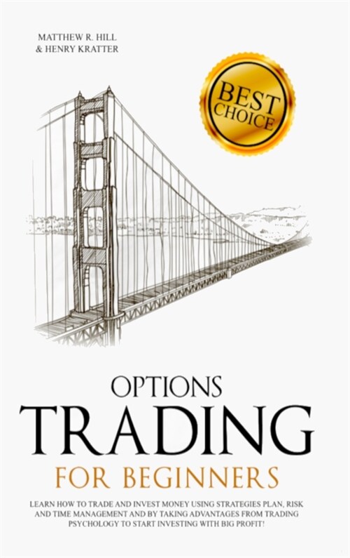 Options Trading for Beginners: Learn How to Trade and Invest Money with Big Profit! Thanks to Strategies Plan, Risk and Time Management, and Taking A (Hardcover)