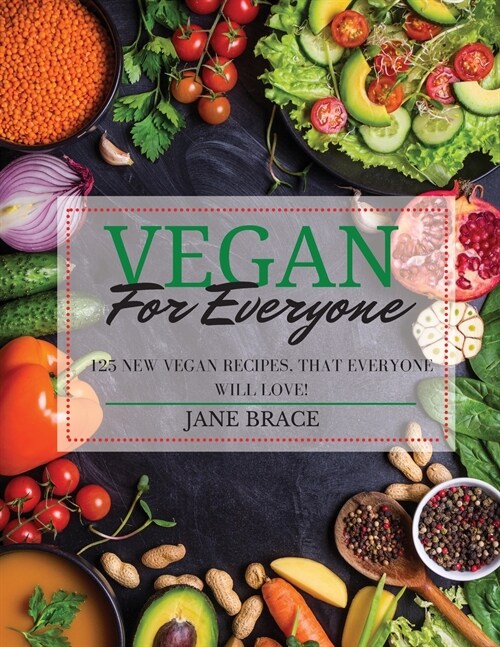 Vegan for Everyone: 125 vegan recipes that everyone will love !: 125 vegan recipes that everyone (Paperback)