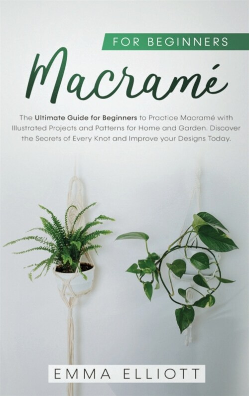 Macram?for Beginners: The Ultimate Guide for Beginners to Practice Macram?with Illustrated Projects and Patterns for Home and Garden. Disco (Hardcover)