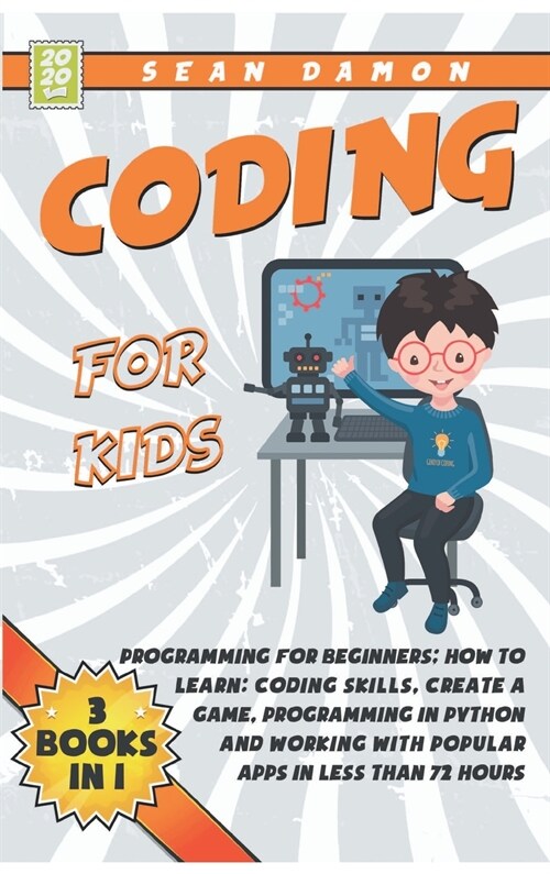 Coding for Kids: Programming for Beginners: How to Learn: Coding skills, Create a Game, Programming in Python and Working with Popular (Hardcover)