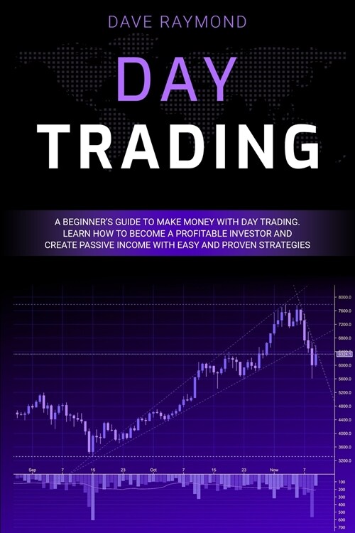 Day Trading: A Beginners Guide to Make Money with Day Trading. Learn How to Become a Profitable Investor and Create Passive Income (Paperback)