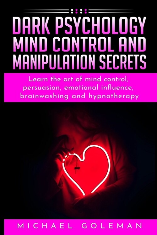 Dark psychology, mind control and Manipulation secrets (Paperback)