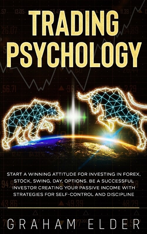 Trading Psychology: Guide to Start Investing Using the Right Winning Attitude, Learn How to Trade to Be a Successful Investor Creating You (Hardcover)