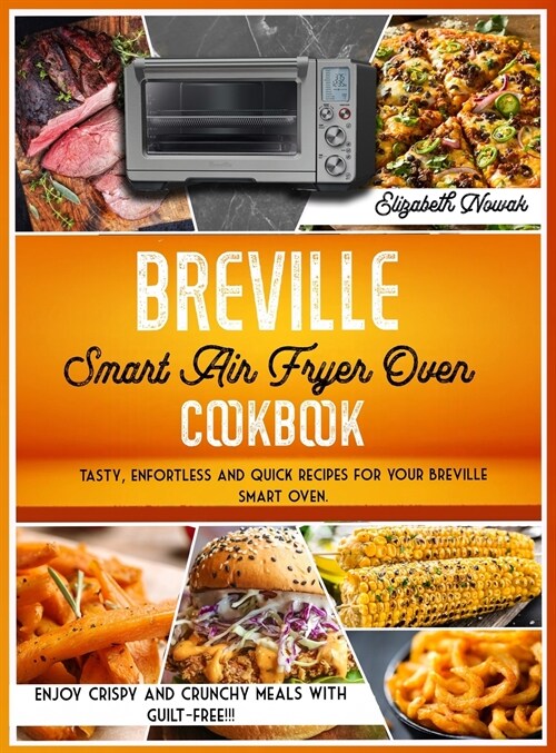 Breville Smart Air Fryer Oven Cookbook: Tasty, enfortless and quick recipes for your Breville smart oven. Enjoy crispy and crunchy meals guilt-free!!! (Hardcover)