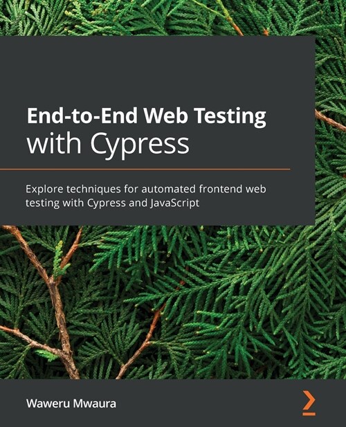 End-to-End Web Testing with Cypress : Explore techniques for automated frontend web testing with Cypress and JavaScript (Paperback)