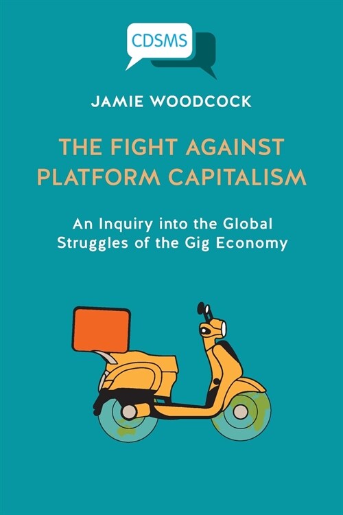 The Fight Against Platform Capitalism : An Inquiry into the Global Struggles of the Gig Economy (Paperback)