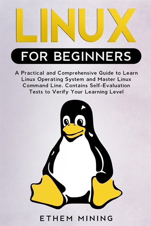 Linux for Beginners: A Practical and Comprehensive Guide to Learn Linux Operating System and Master Linux Command Line. Contains Self-Evalu (Paperback)