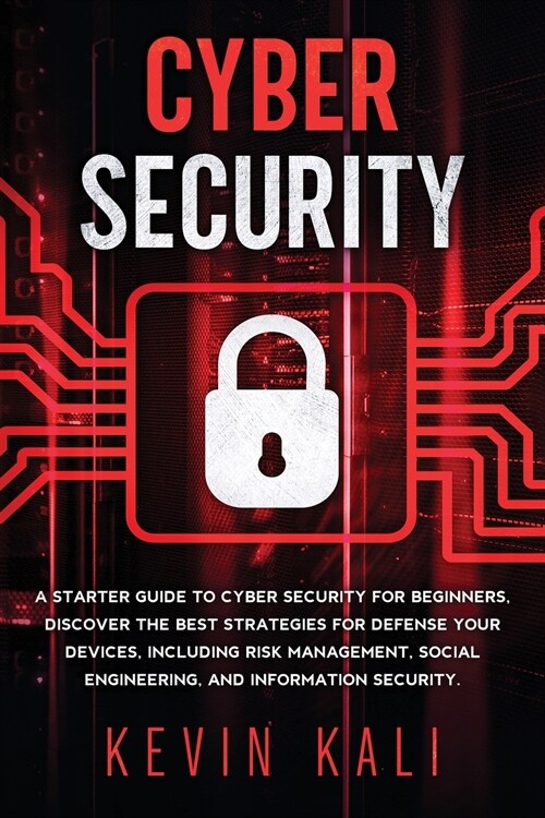 Cyber Security: A Starter Guide to Cyber Security for Beginners, Discover the Best Strategies for Defense Your Devices, Including Risk (Paperback)
