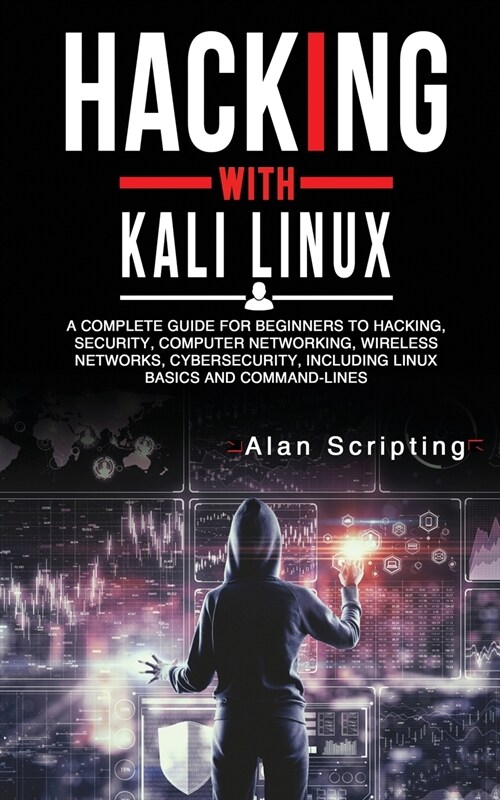 Hacking With Kali Linux: A Complete Guide for Beginners to Hacking, Security, Computer Networking, Wireless Networks, Cybersecurity, Including (Paperback)