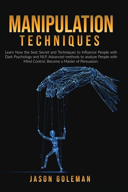 Manipulation Techniques: Learn Now the best Secret and Techniques to Influence People with Dark Psychology and NLP. Advanced methods to analyze (Paperback)