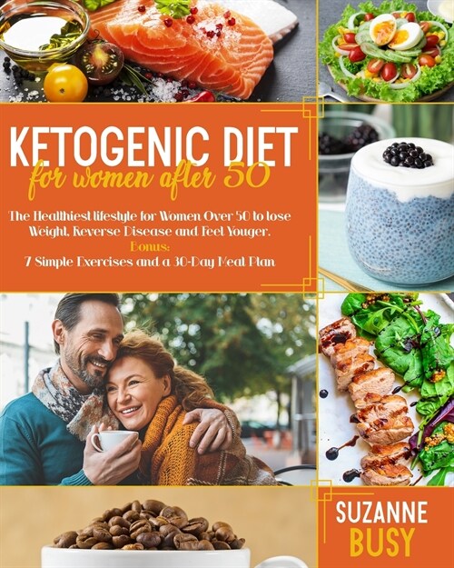 Ketogenic Diet For Women After 50: The Healthiest Lifestyle for Women Over 50 to Lose Weight, Reverse Disease and Feel Younger. Bonus: 7 Simple Exerci (Paperback)