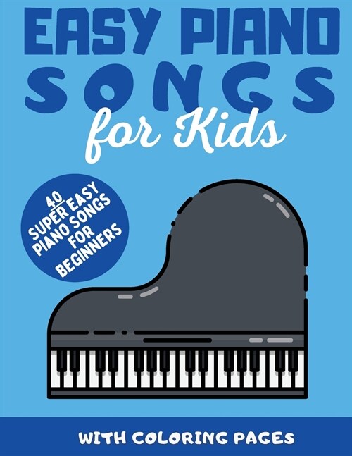Easy Piano Songs for Kids: 40 Super Easy Piano Songs For Beginners (Paperback)