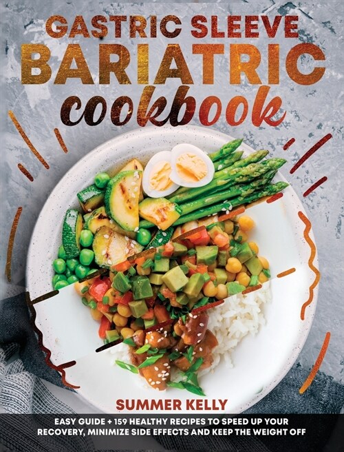 Gastric Sleeve Bariatric Cookbook for Beginners: Easy Guide + 159 Healthy Recipes to Speed Up Your Recovery, Minimize Side Effects and Keep the Weight (Hardcover)