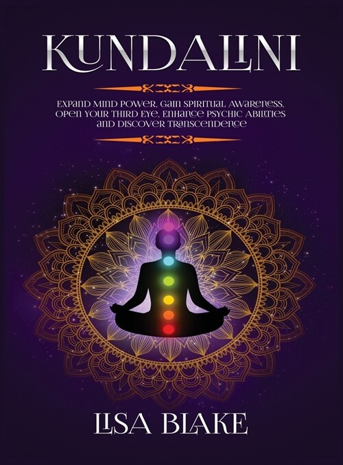 Kundalini: Expand Mind Power, Gain Spiritual Awareness, Open Your Third Eye, Enhance Psychic Abilities and Discover Transcendence (Hardcover)