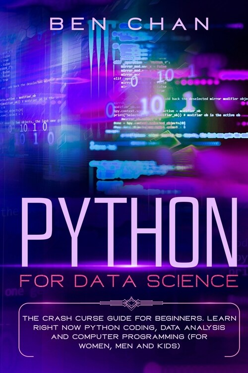 Python For Data Science: The Crash Curse Guide for Beginners. Learn Right Now Python Coding, Data Analysis, and Computer Programming (for Women (Paperback)