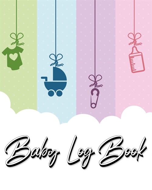 Baby Log Book: My Childs Health Record Keeper - Record Sleep, Feed, Diapers, Activities And Supplies Needed. Perfect For New Parents (Paperback)