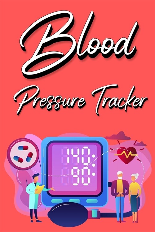 Blood Pressure Tracker: Track, Record And Monitor Blood Pressure at Home: Blood Pressure Journal Book - Clear and Simple Diary for Daily Blood (Paperback)