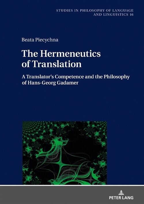 The Hermeneutics of Translation: A Translators Competence and the Philosophy of Hans-Georg Gadamer (Hardcover)