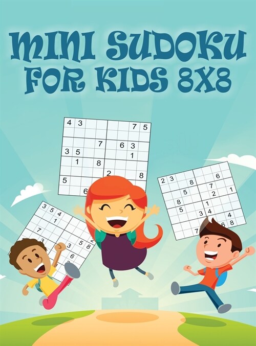 Mini Sudoku For Kids 8x8: 8x8 Puzzle Grid - Introduce Children to Sudoku and Grow Logic Skills - Sudoku Books for Kids Fun Activity Book (Hardcover, Mini Sudoku for)