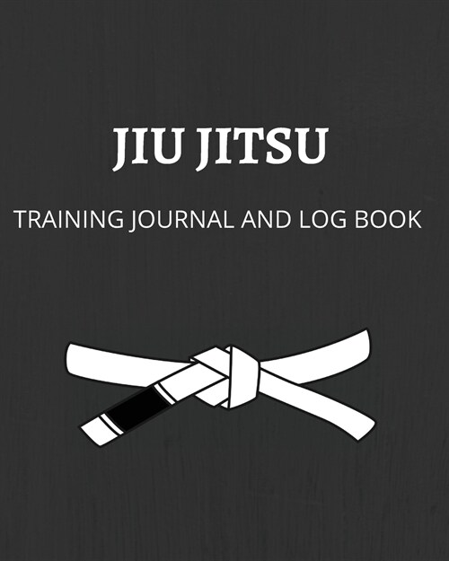 Jiu-Jitsu Training Journal: The best notebook which is an asset to anyone who started their jiu-jitsu journey and want to become a better BJJ prac (Paperback)