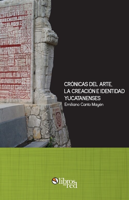 Cronicas del arte, la creacion e identidad yucatanenses (Paperback)