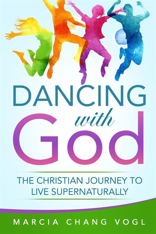 Dancing With God: The Christian Journey to Live Supernaturally (Paperback)
