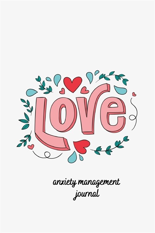 Anxiety Management Journal: Self-Help Diary. Love Cover 6x9 inches, 102 pages (Paperback)