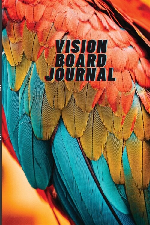 Vision Board Journal: Colourful Parrot Cover. 6x9 inches, 102 pages (Paperback)