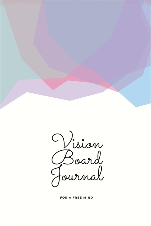 Vision Board Journal: For A Free Mind Cover. 6x9 inches, 102 pages (Paperback)