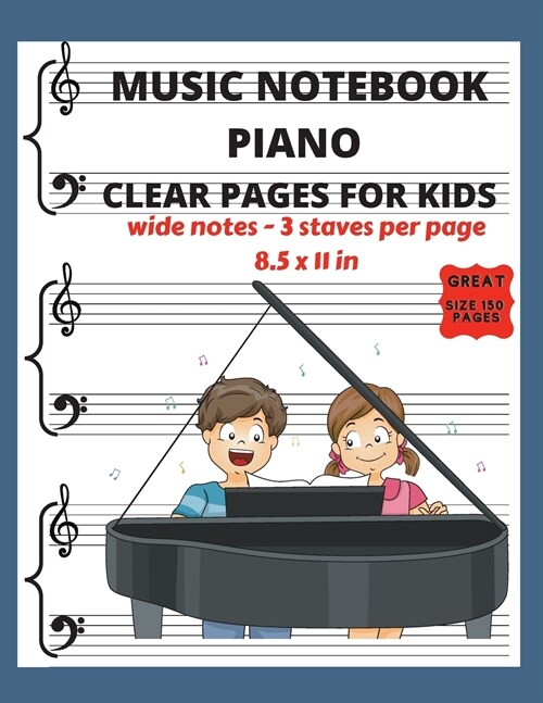 Music Notebook Piano Clear Pages for Kids Wide Notes - 3 Staves per page: Music Writing for Kids Piano Blank Sheet Music Paper - See What You Write - (Paperback)