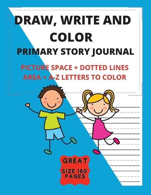 Draw, Write And Color - Primary Story Journal With Picture Space + Dotted Lines Area + A-Z Letters To Color: Grades K-2 School - Exercise Book Great S (Paperback)