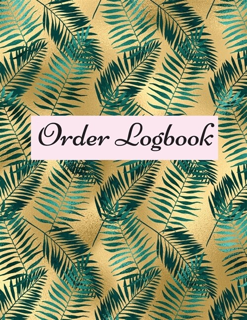 Order Logbook: Daily Log Book for Small Businesses, Customer Order Tracker. (Paperback)