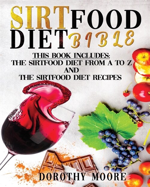 Sirtfood Diet Bible: This book includes: Sirtfood Diet from A to Z and sirtfood Diet Recipes (Paperback)