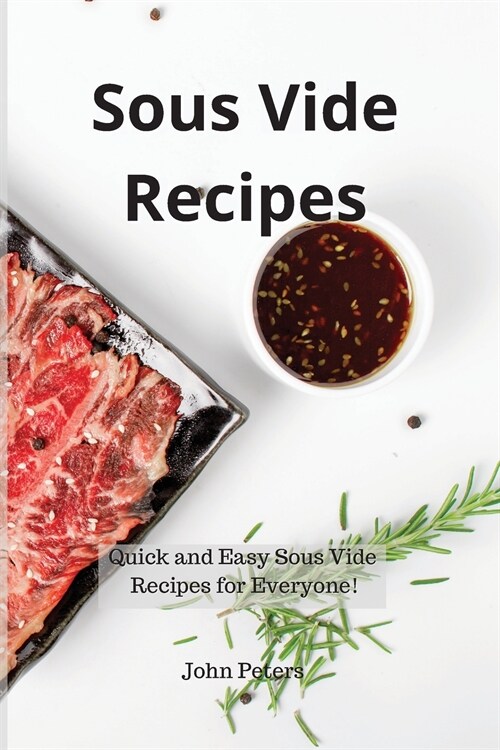 Sous Vide Recipes: Quick and Easy Sous Vide Recipes for Everyone! (Paperback)