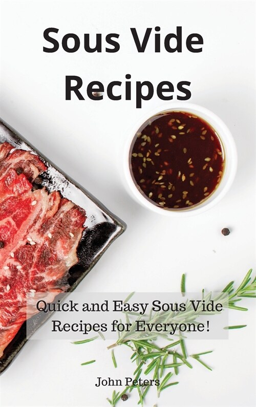 Sous Vide Recipes: Quick and Easy Sous Vide Recipes for Everyone! (Hardcover)