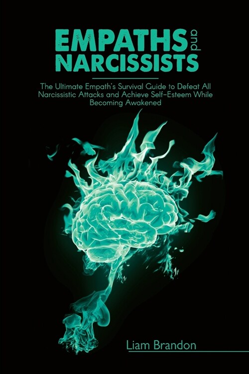 Empaths and Narcissists: The Ultimate Empaths Survival Guide to Defeat All Narcissistic Attacks and Achieve Self-Esteem While Becoming Awakene (Paperback)