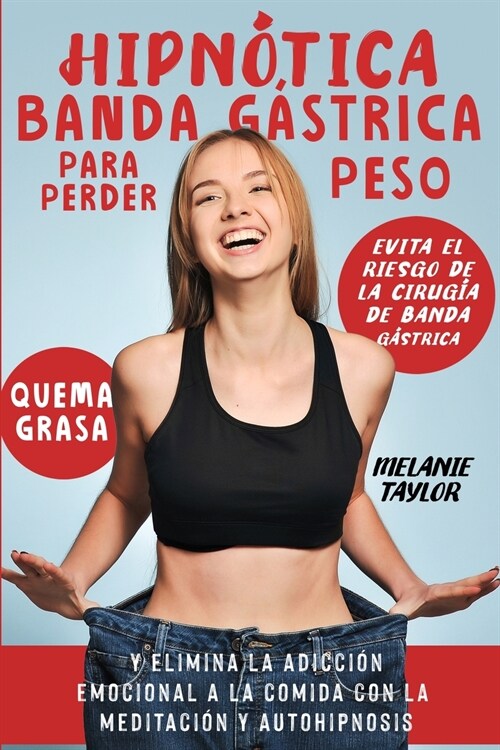 Hipn?ica banda g?trica para perder peso: Evita el riesgo de la cirug? de banda g?trica, quema grasa y elimina la adicci? emocional a la comida co (Paperback)