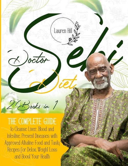 Doctor Sebi Diet: 2 Books in 1 The Complete Guide to Cleanse Liver, Blood and Intestine. Prevent Diseases with Approved Alkaline Food an (Paperback)