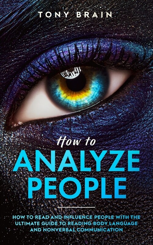 How to Analyze People: How to Read and Influence People with the Ultimate Guide to Reading Body Language and Nonverbal Communication - (Paperback)