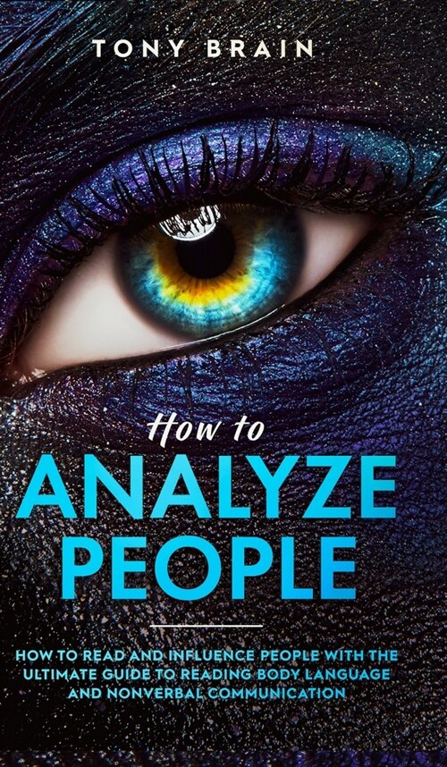 How to Analyze People: How to Read and Influence People with the Ultimate Guide to Reading Body Language and Nonverbal Communication - (Hardcover)