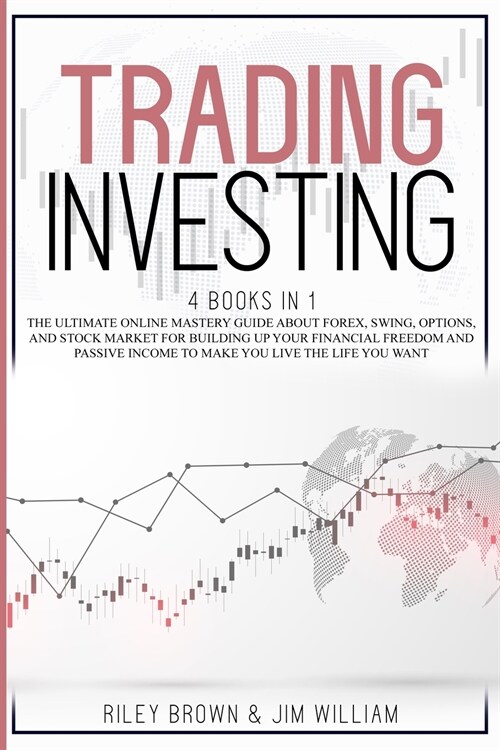 Trading Investing: The Ultimate Online Mastery Guide About Forex, Swing, Options, and Day Trading For Building Up Your Financial Freedom (Paperback)