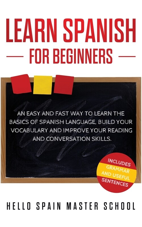 Learn Spanish for Beginners: An Easy and Fast Way To Learn the Basics of Spanish Language, Build Your Vocabulary and Improve Your Reading and Conve (Hardcover)