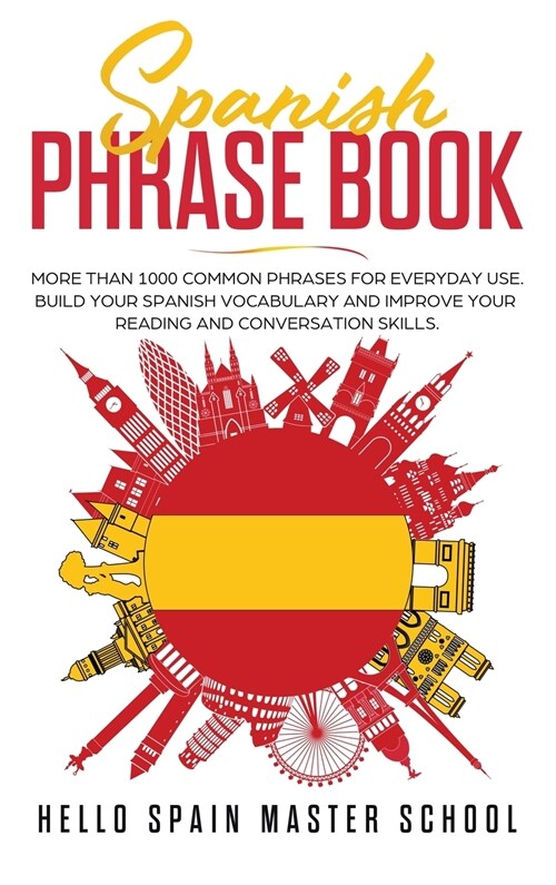 Spanish Phrase Book: More Than 1000 Common Phrases for Everyday Use.Build Your Spanish Vocabulary and Improve Your Reading and Conversation (Hardcover)