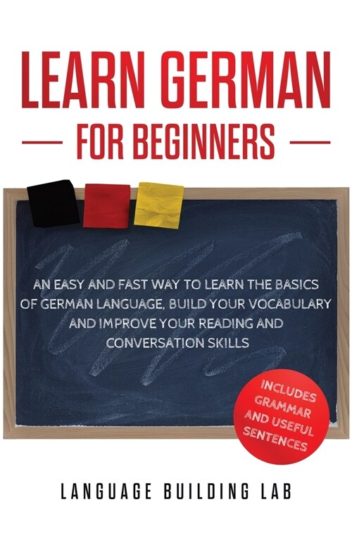Learn German for Beginners: An Easy and Fast Way To Learn the Basics of German Language, Build Your Vocabulary and Improve Your Reading and Conver (Hardcover)