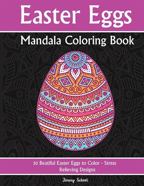 Easter Eggs Mandala Coloring Book: 50 Beatiful Easter Eggs to Color - Stress Relieving Designs (Paperback)