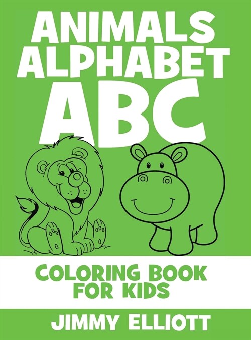 Animals Alphabet ABC - Coloring Book for Kids: Cute Colorful Alphabet A-Z - Toddlers and Preschool Ages 2-4 Perfect for Gift (Hardcover)