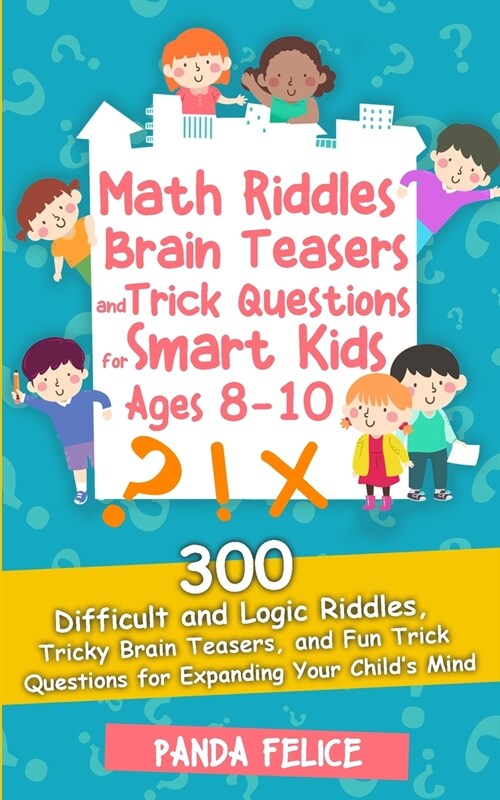 Math Riddles, Brain Teasers and Trick Questions for Smart Kids Ages 8-10: 300 Difficult and Logic Riddles, Tricky Brain Teasers, and Fun Trick Questio (Paperback)