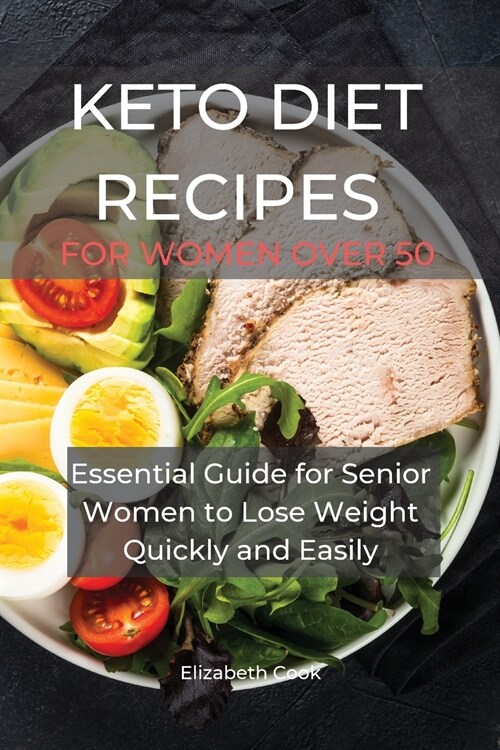 Keto Diet Recipes for Women Over 50: Essential Guide for Senior Women to Lose Weight Quickly and Easily (Paperback)