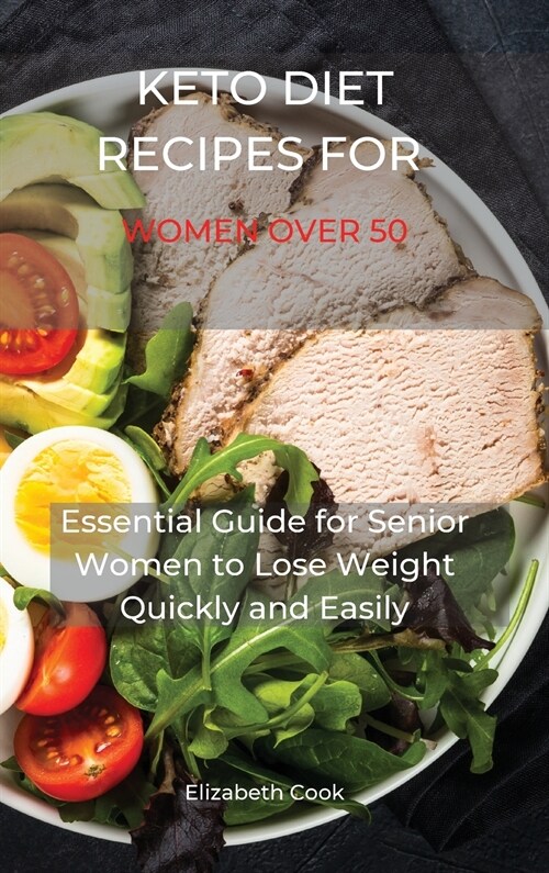 Keto Diet Recipes for Women Over 50: Essential Guide for Senior Women to Lose Weight Quickly and Easily (Hardcover)