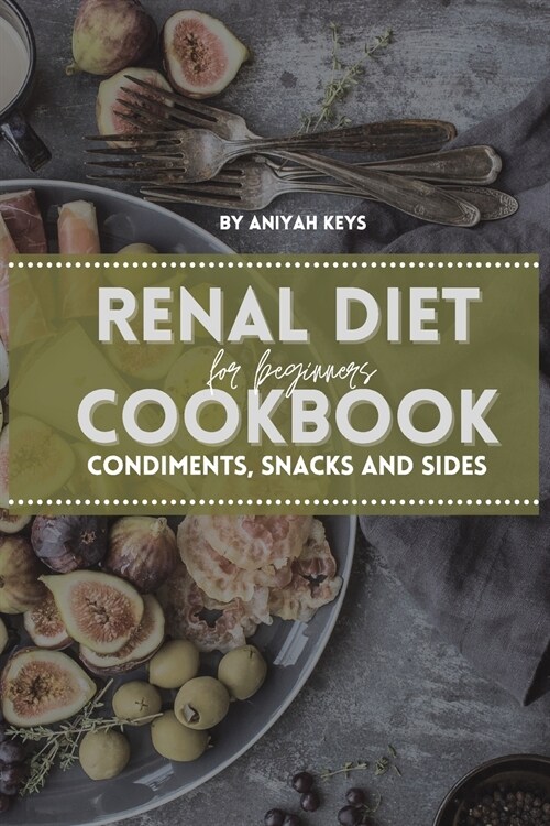 Renal Diet Cookbook for Beginners: Easy, Fast and Simple Recipes Perfect for Boosting Brain Activity with Anti-Inflammatory Properties (Paperback)